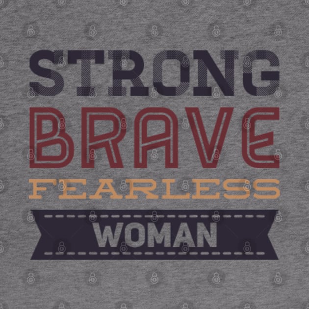 Strong Brave Fearless Woman by BoogieCreates